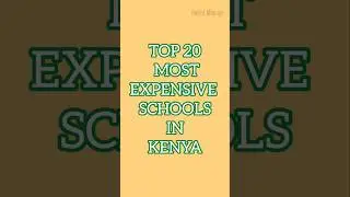 TOP 20 MOST EXPENSIVE SCHOOLS IN KENYA #youtubeshorts #shortvideo #shortsfeed