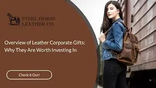 Overview of Leather Corporate Gifts: Why They Are Worth Investing In