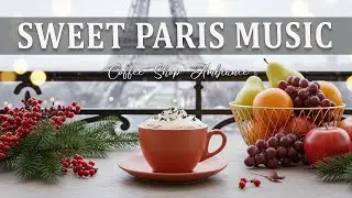 Sweet Paris Music☕ Coffee Shop Ambiance & Bossa Nova Piano Music for Happy Vibes