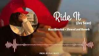 RIDE IT || Jay Sean || Bass Boosted + Slowed and Reverb