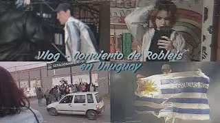 Vlog - Concierto de Robleis en Uruguay