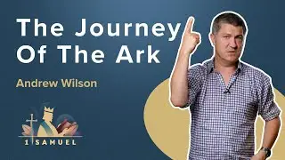 The Journey of the Ark  | 1 SAMUEL  | Andrew Wilson  | 4-5, 6-7