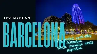 Spotlight on Barcelona - Hub of Innovation & inspiration