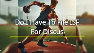 Do I Have To File ISF For Discus