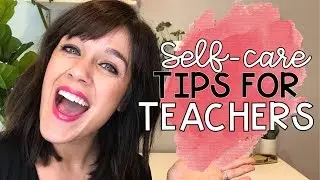 Self Care Tips for Teachers