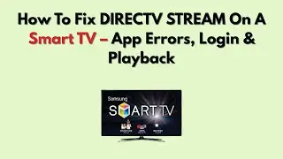 Как исправить проблемы с потоковым видео DIRECTV на смарт-телевизоре &mdash; ошибки приложения, вход в ...