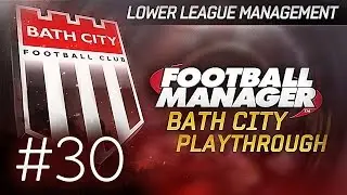 Football Manager 2015 Let's Play | Bath City LLM Playthrough #30 | Relegation Battle ?
