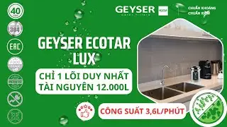Geyser Ecotar Lux &ndash; M&aacute;y lọc nước chuẩn kho&aacute;ng 1 l&otilde;i duy nhất, c&ocirc;ng suất mạnh 3.6L/ph&uacute;t, bền 12.000L