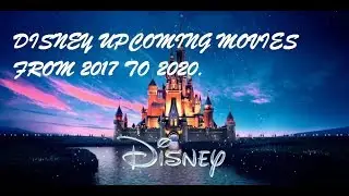 DISNEY Upcoming movies from 2017 to 2020
