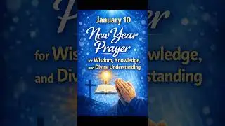 January 10 New Year Prayer for Wisdom, Knowledge, and Divine Understanding #prayerforwisdom