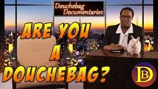 Douchebag Documentaries - Season 1 Trailer