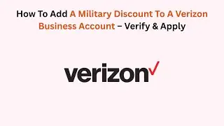 How To Add A Military Discount To A Verizon Business Account &ndash; Verify & Apply