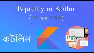Equality in Kotlin | == vs === | Difference between structural and referential equality in Bangla