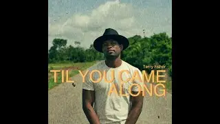 Terry Fisher - Til You Came Along (official video)