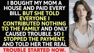 I Bought My Mom A House And Paid Every Bill. But She Told Everyone…