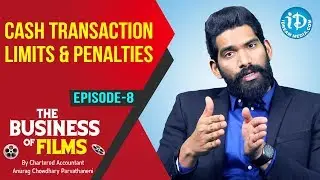 Cash Transaction - Limit & Penalties | The Business Of Films - Ep 8 | CA Anurag Chowdhary