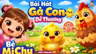 B&agrave;i H&aacute;t G&agrave; Con Dễ Thương 🐥 | B&eacute; MiChu | Ca Nhạc Thiếu Nhi Vui Nhộn 3D