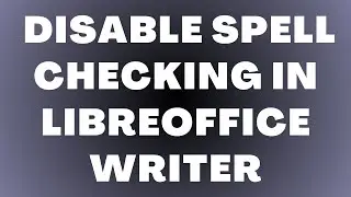 Как отключить проверку орфографии в LibreOffice Writer