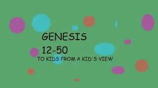 Genesis 12-50 explained to kids!
