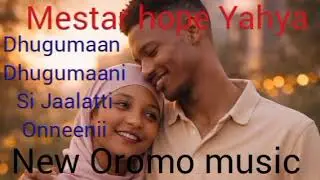 Dhugumaan Dhugumaanii Si Jaalatti Onneeni Mestar Hope Yahya New Oromo music 