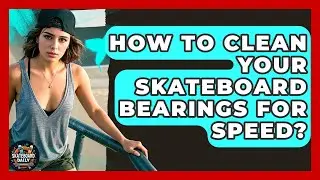 How To Clean Your Skateboard Bearings For Speed? - Skateboard Daily