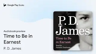 Time to Be in Earnest by P. D. James &middot; Audiobook preview