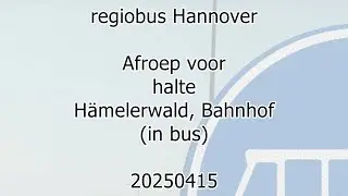 regiobus Hannover; announcement for bus stop; H&auml;melerwald, Bahnhof (20250415)