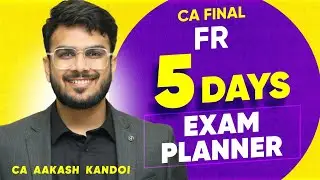 FR 5 Days Exam Planner | Sept'25 Exams | CA Final FR | CA Aakash Kandoi