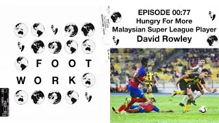 FA Cup Final & Andrew Nabbout with Malaysian Super League Player David Rowley | Footwork Podcast