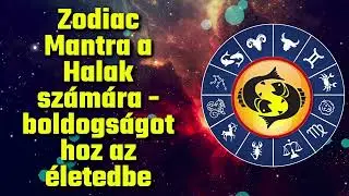 Zodiac Mantra a Halak sz&aacute;m&aacute;ra - boldogs&aacute;got hoz az &eacute;letedbe