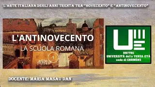UNITRE Corm&ograve;ns -  L' ANTINOVECENTO  1 - La scuola romana