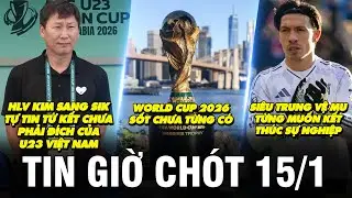 TIN GIỜ CHÓT 15/1| HLV KIM SANG SIK TỰ TIN TỨ KẾT CHƯA PHẢI ĐÍCH CỦA U23 VN, WC2026 SỐT CHƯA TỪNG CÓ
