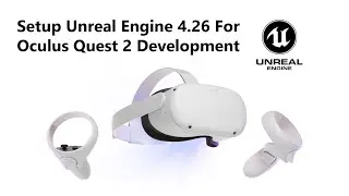 Setting Up Unreal Engine 4.26 for Oculus Quest 2 Development