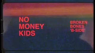 NO MONEY KIDS // BROKEN BONES 'B-SIDE' [Lyrics Video]