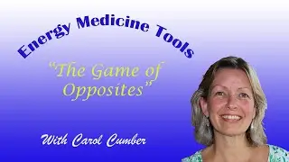 Energy Medicine - Tools of Change - The Game of Opposites!