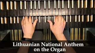 Lithuanian National Anthem on the Organ