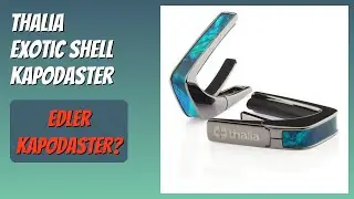 BEWERTUNG (2026): Thalia Exotic Shell Kapodaster. Infos