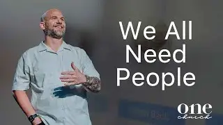 We All Need People | One Church | Pastor Bryan Sparks