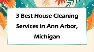 3 Best House Cleaning Services in Ann Arbor, Michigan | Home Cleaners