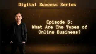 Digital Success Series Episode 5 :What Are The Types of Online Business
