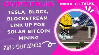 Tesla, Block, Blockstream Link Up for Solar Bitcoin Mining Ep_114_ at Cryptotalks Wednesday's