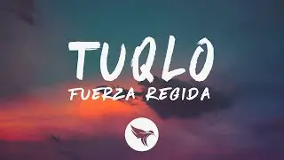 Fuerza Regida - TUQLO (Letra/Lyrics)