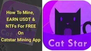 How To Mine, Earn USDT, NFTs For FREE On Catstar Mining App