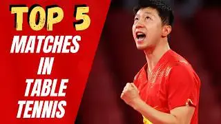 Top 5 Best Matches in Modern Table Tennis