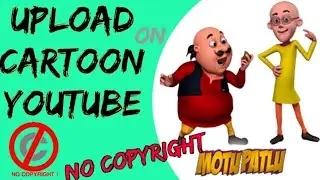 How to upload motu patlu on youtube without copyright