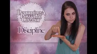 Discipline | Becoming A Powerful Creator - Part Five