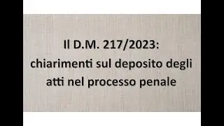Il D.M. 217/2023: chiarimenti sul deposito degli atti nel processo penale