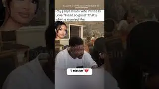 Ray j says his ex wife Princess Love &ldquo;Head so good&rdquo; that&rsquo;s why he married Her #rayj #princesslove