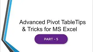 Part 5 of Top 30 Advanced Pivot Table hacks (Tips & Tricks) For Microsoft Excel