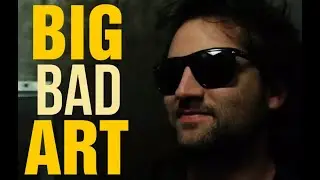 BIG BAD ART: FILM FESTIVAL CUT